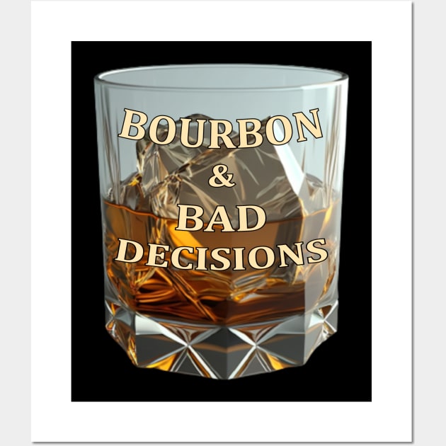 Bourbon and Bad Decisions v01 Wall Art by Scrumptious